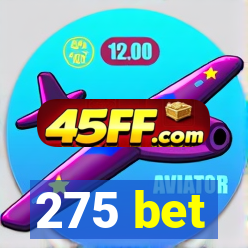 275 bet